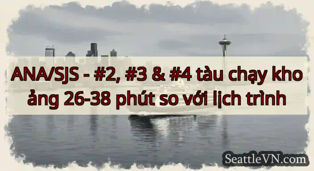 ANA/SJS - #2, #3 & #4 tàu chạy khoảng 26-38 phút