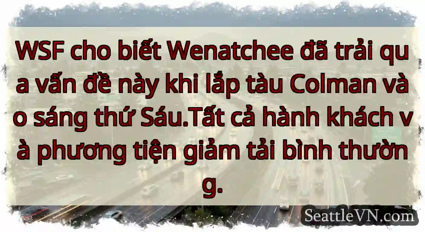 WSF cho biết Wenatchee đã trải qua vấn đề này khi