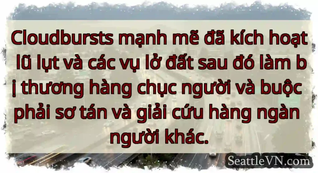 Cloudbursts mạnh mẽ đã kích hoạt lũ lụt và các vụ