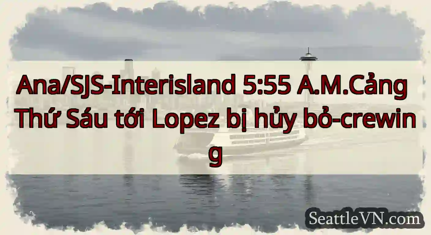 Ana/SJS-Interisland 5:55 A.M.Cảng Thứ Sáu tới
