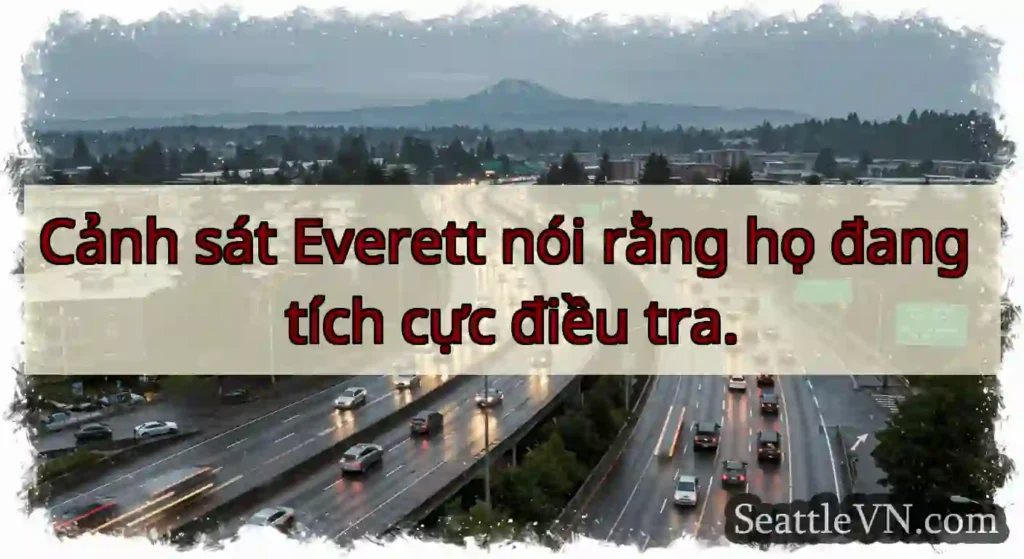 Cảnh sát Everett nói rằng họ đang tích cực điều