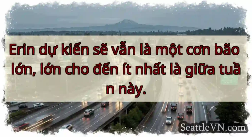 Erin dự kiến sẽ vẫn là một cơn bão lớn, lớn cho