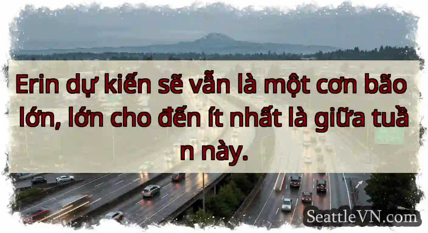 Erin dự kiến sẽ vẫn là một cơn bão lớn, lớn cho