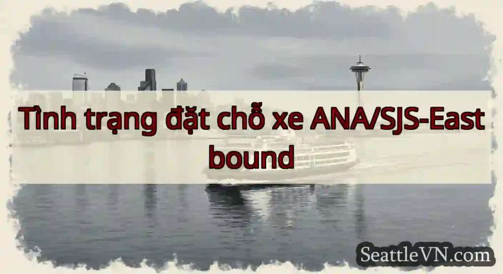 Tình trạng đặt chỗ xe ANA/SJS-Eastbound