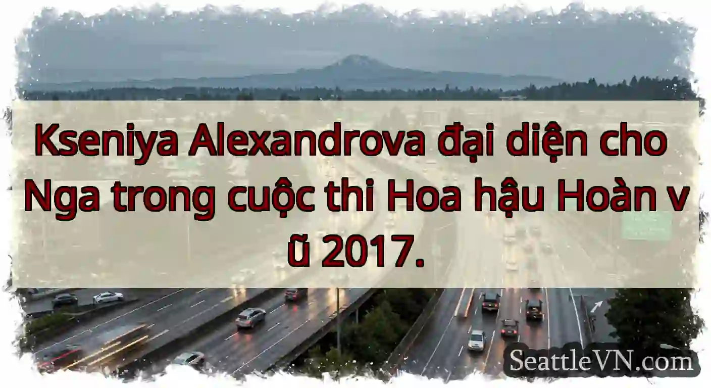 Kseniya Alexandrova đại diện cho Nga trong cuộc