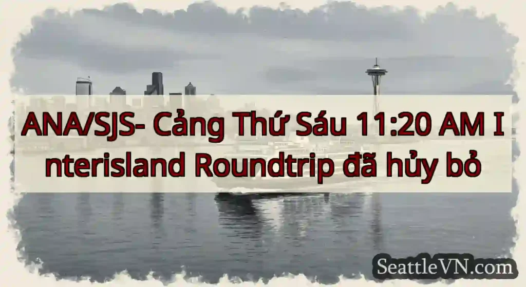 ANA/SJS- Cảng Thứ Sáu 11:20 AM Interisland