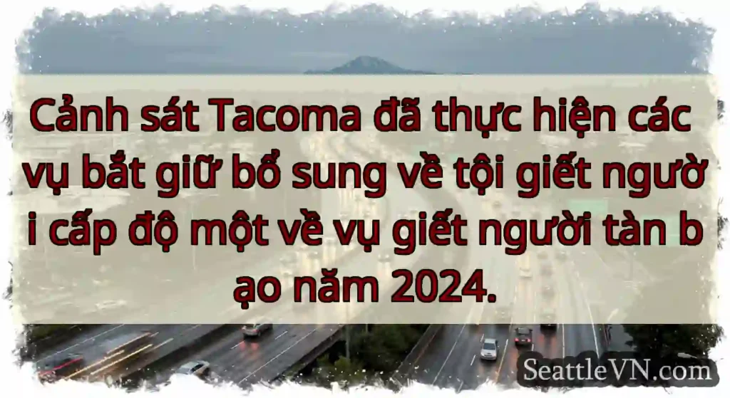 Cảnh sát Tacoma đã thực hiện các vụ bắt giữ bổ