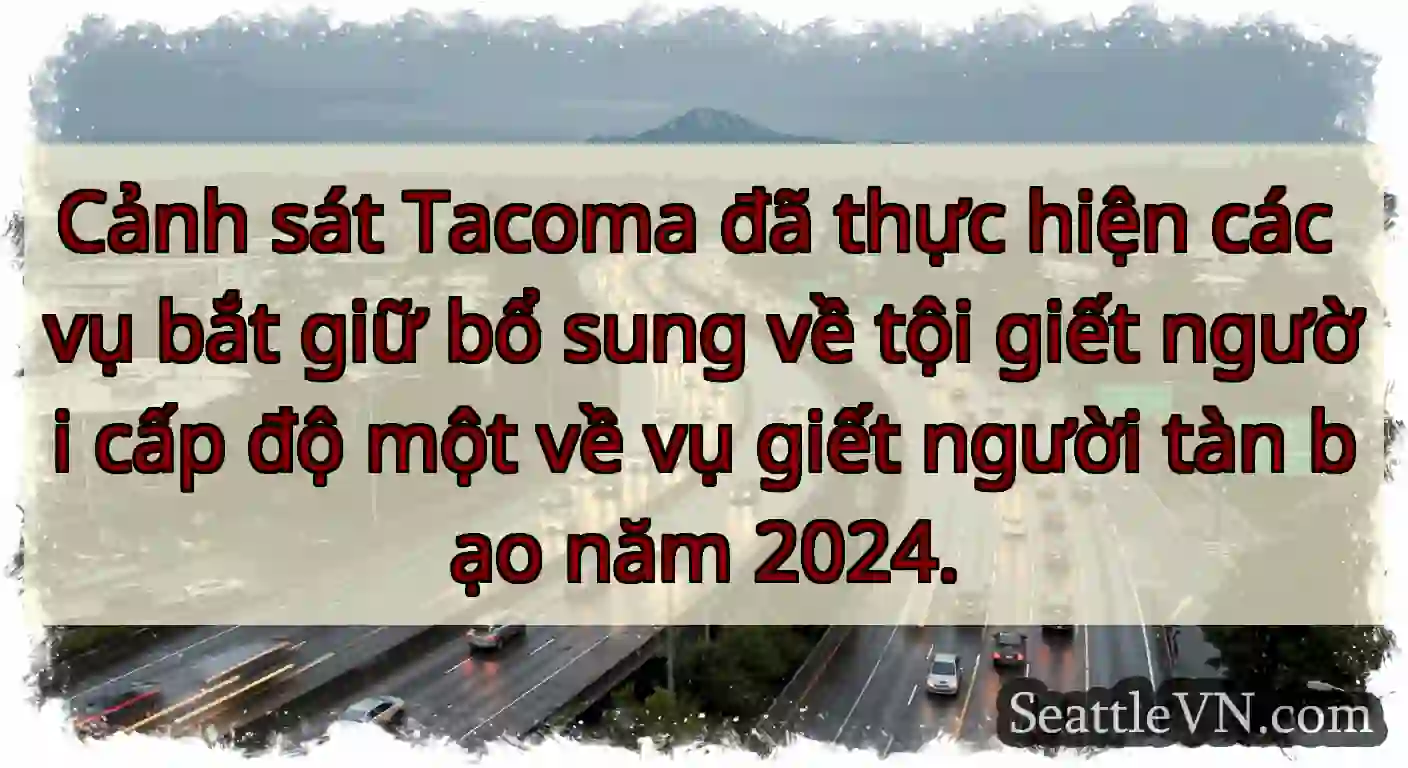 Cảnh sát Tacoma đã thực hiện các vụ bắt giữ bổ
