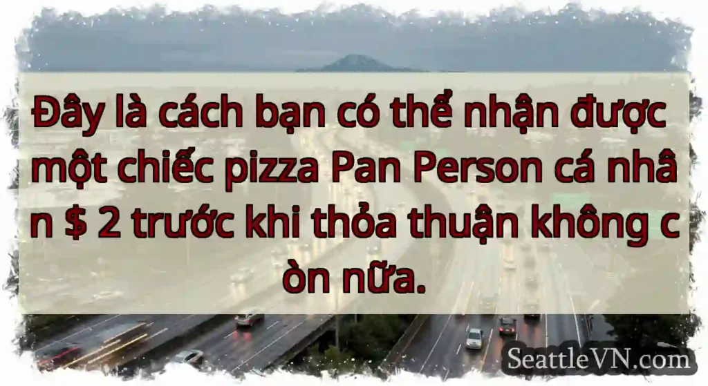 Đây là cách bạn có thể nhận được một chiếc pizza