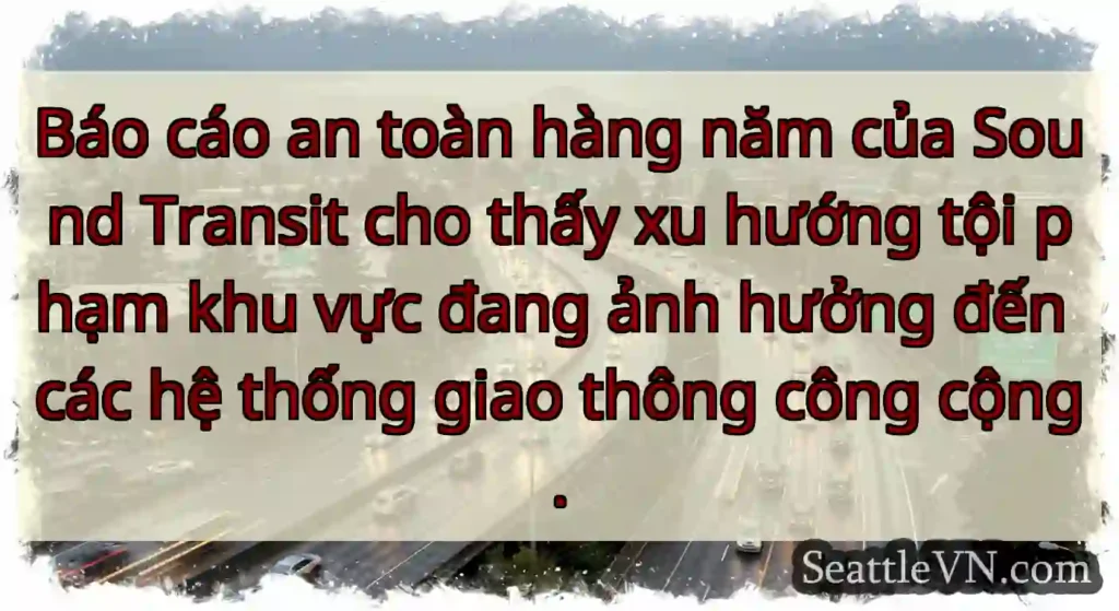 Báo cáo an toàn hàng năm của Sound Transit cho