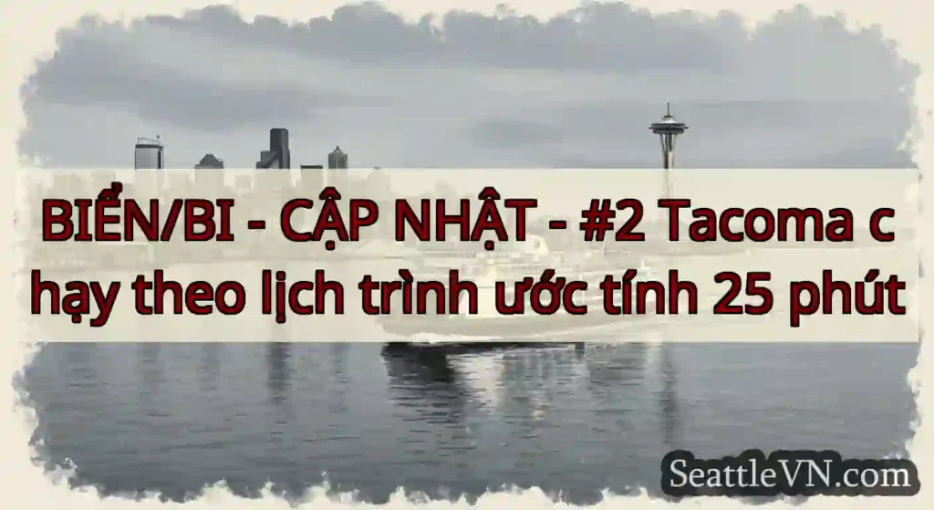 BIỂN/BI - CẬP NHẬT - #2 Tacoma chạy theo lịch