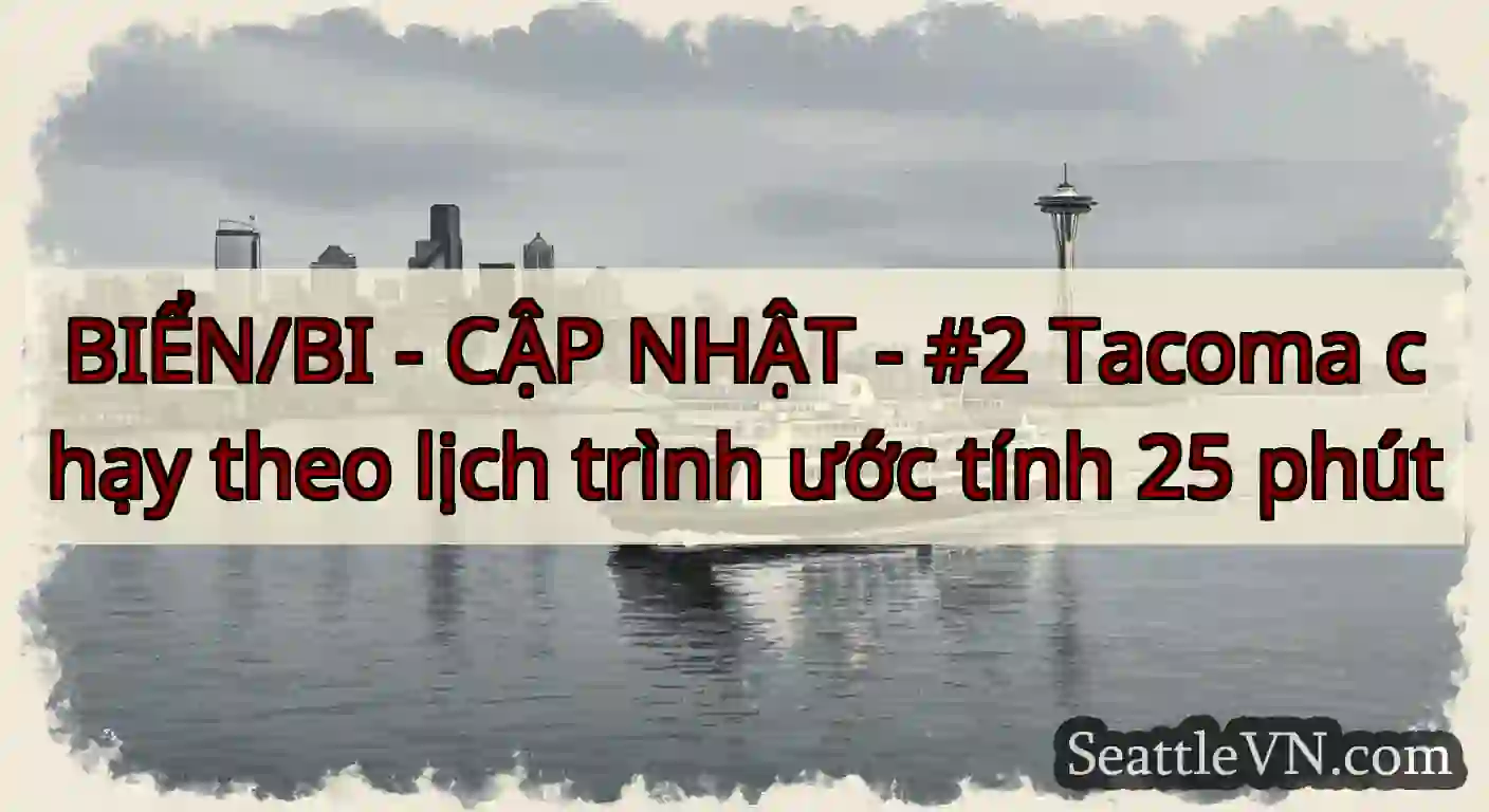 BIỂN/BI - CẬP NHẬT - #2 Tacoma chạy theo lịch