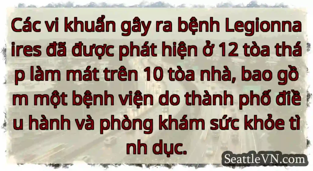 Các vi khuẩn gây ra bệnh Legionnaires đã được