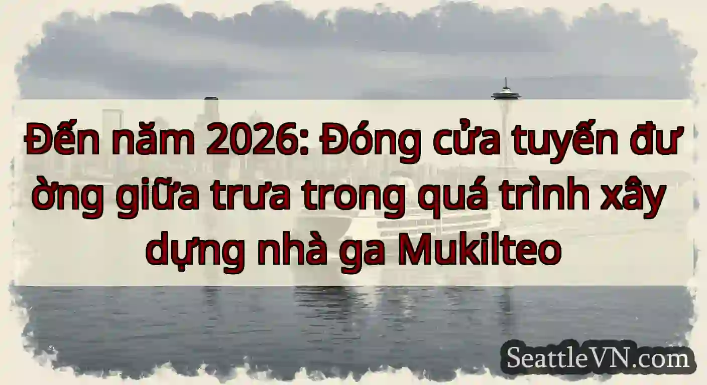 Đến năm 2026: Đóng cửa tuyến đường giữa trưa