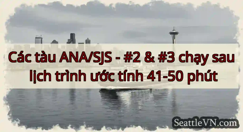 Các tàu ANA/SJS - #2 & #3 chạy sau lịch trình ước