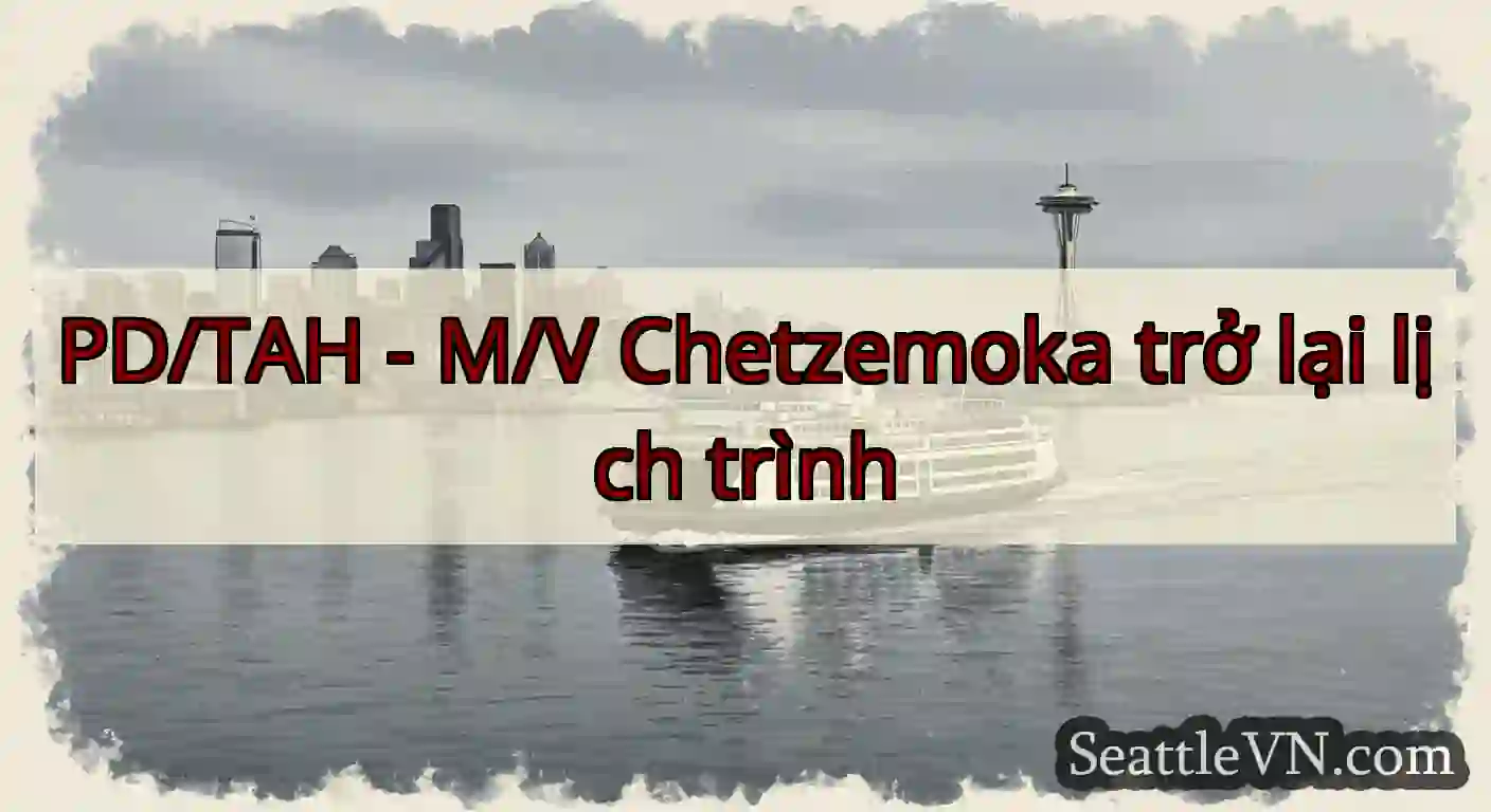 PD/TAH - M/V Chetzemoka trở lại lịch trình