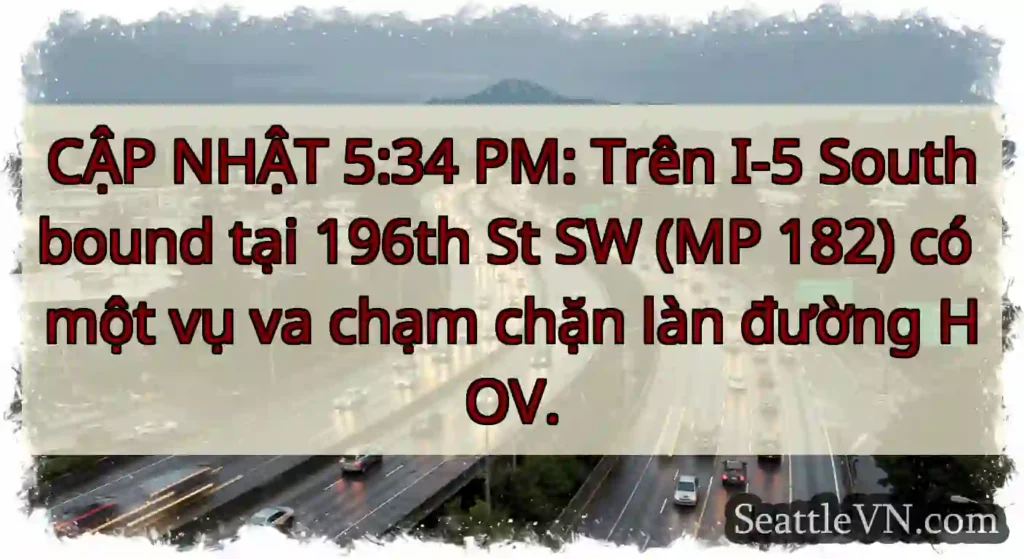CẬP NHẬT 5:34 PM: Trên I-5 Southbound tại 196th