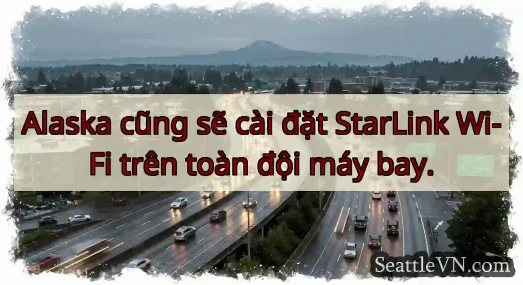 Alaska cũng sẽ cài đặt StarLink Wi-Fi trên toàn
