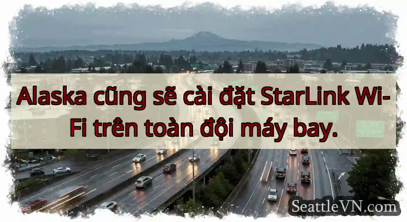 Alaska cũng sẽ cài đặt StarLink Wi-Fi trên toàn