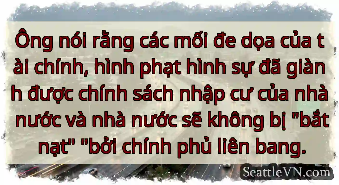 Ông nói rằng các mối đe dọa của tài chính, hình