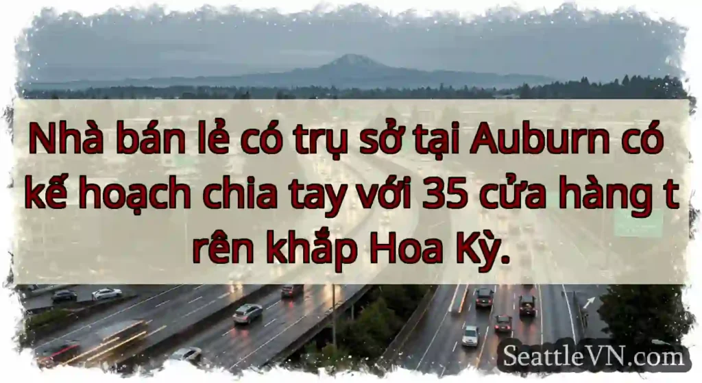 Nhà bán lẻ có trụ sở tại Auburn có kế hoạch chia