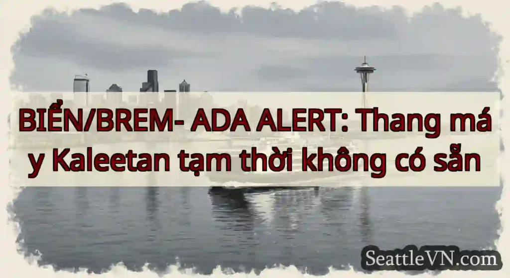 BIỂN/BREM- ADA ALERT: Thang máy Kaleetan tạm thời