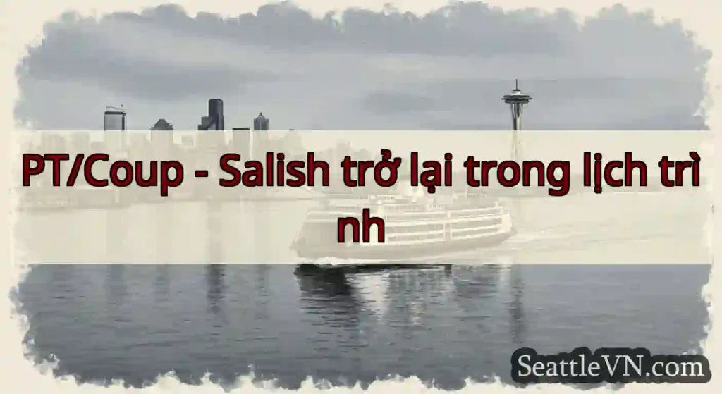 PT/Coup - Salish trở lại trong lịch trình