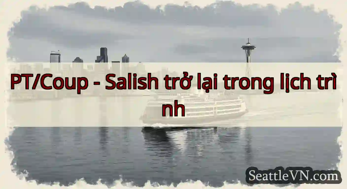 PT/Coup - Salish trở lại trong lịch trình