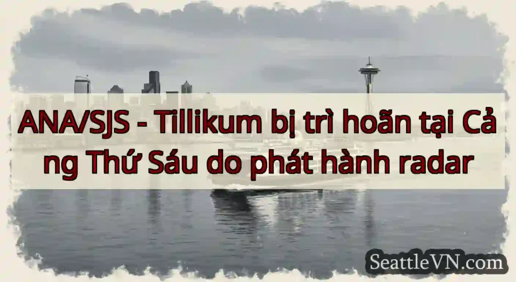 ANA/SJS - Tillikum bị trì hoãn tại Cảng Thứ Sáu