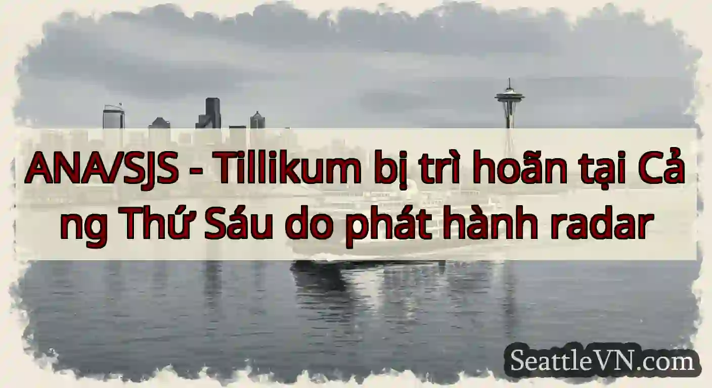 ANA/SJS - Tillikum bị trì hoãn tại Cảng Thứ Sáu