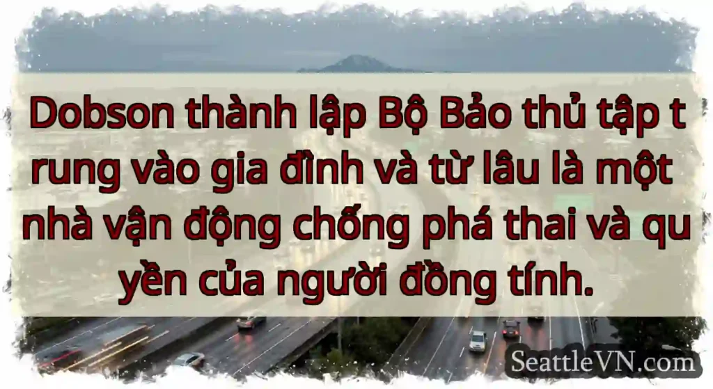 Dobson thành lập Bộ Bảo thủ tập trung vào gia