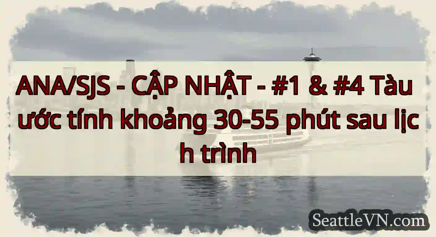 ANA/SJS - CẬP NHẬT - #1 & #4 Tàu ước tính khoảng