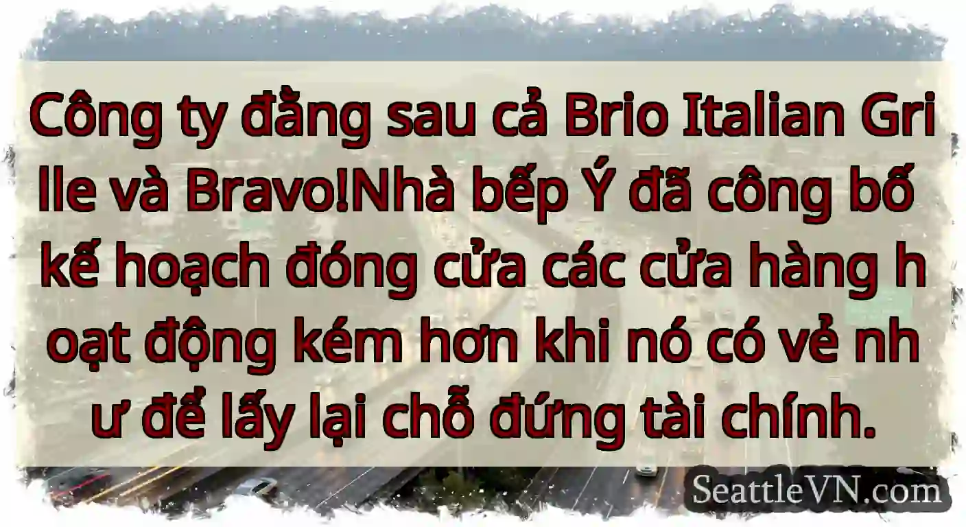 Công ty đằng sau cả Brio Italian Grille và