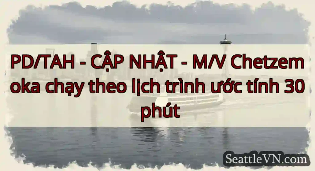 PD/TAH - CẬP NHẬT - M/V Chetzemoka chạy theo lịch