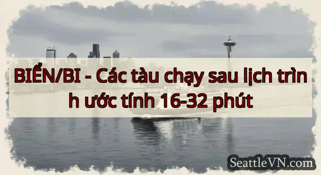 BIỂN/BI - Các tàu chạy sau lịch trình ước tính