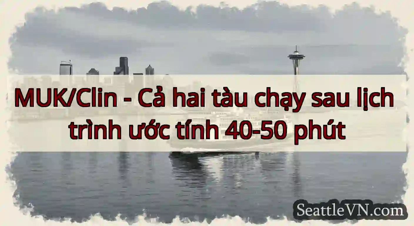 MUK/Clin - Cả hai tàu chạy sau lịch trình ước