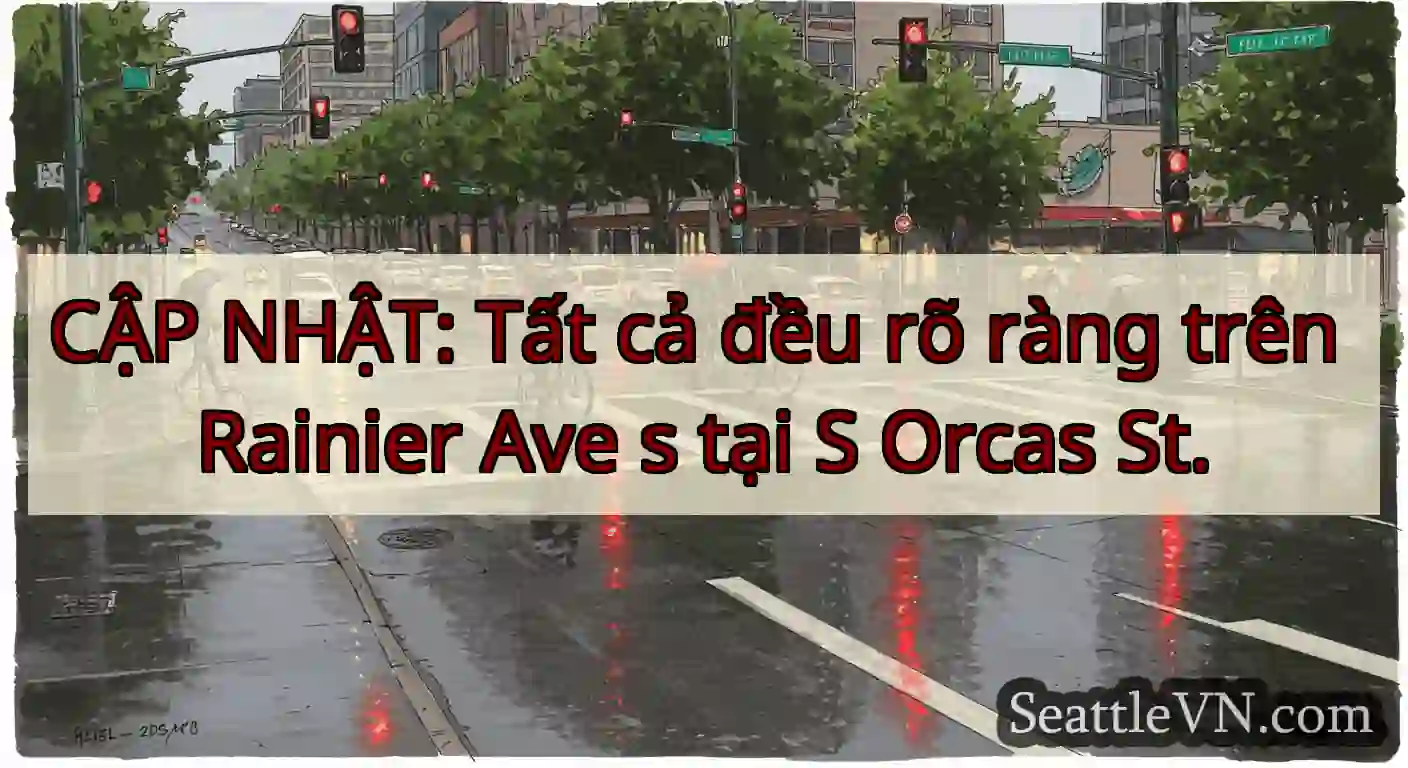 CẬP NHẬT: Tất cả đều rõ ràng trên Rainier Ave s