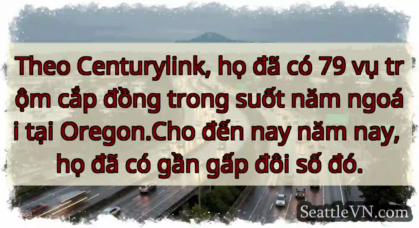 Theo Centurylink, họ đã có 79 vụ trộm cắp đồng