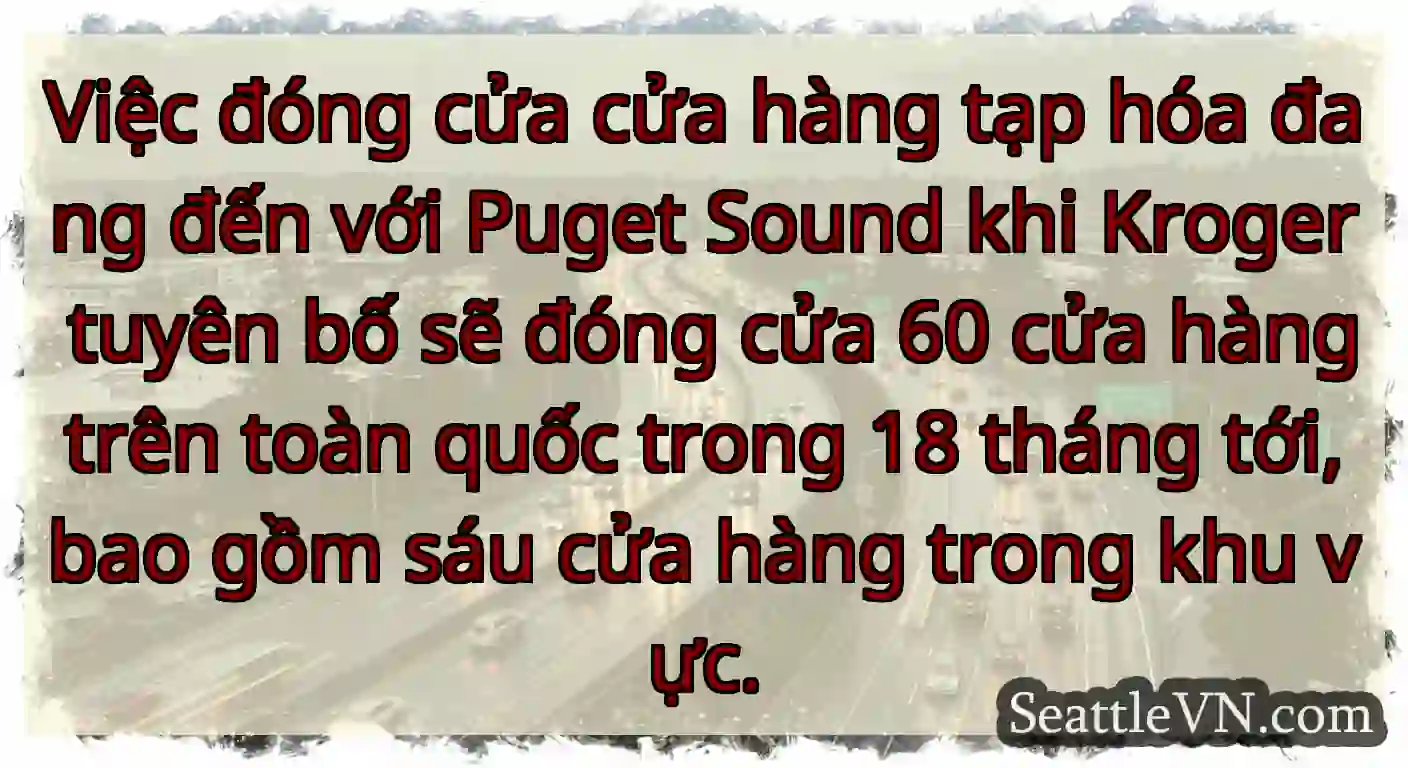 Việc đóng cửa cửa hàng tạp hóa đang đến với Puget