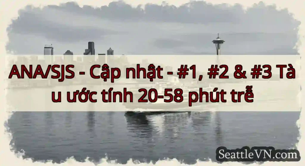 ANA/SJS - Cập nhật - #1, #2 & #3 Tàu ước tính