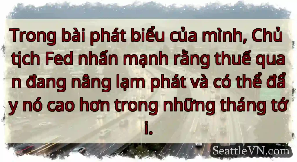 Trong bài phát biểu của mình, Chủ tịch Fed nhấn