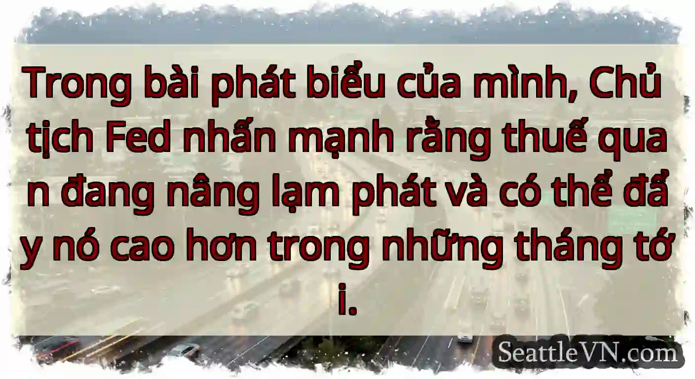 Trong bài phát biểu của mình, Chủ tịch Fed nhấn