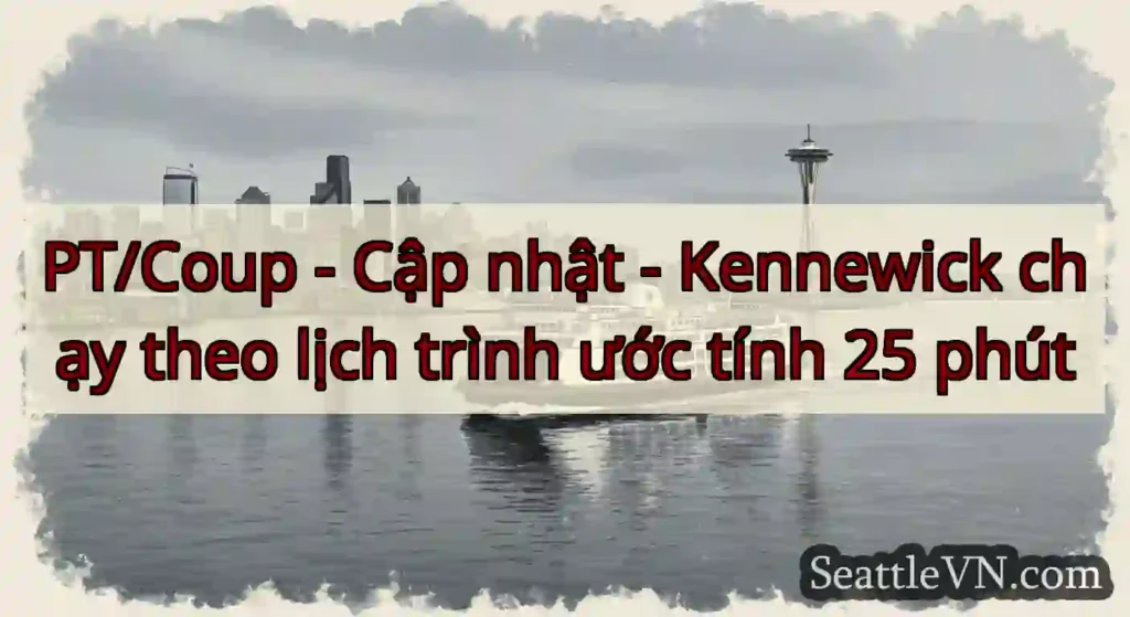 PT/Coup - Cập nhật - Kennewick chạy theo lịch