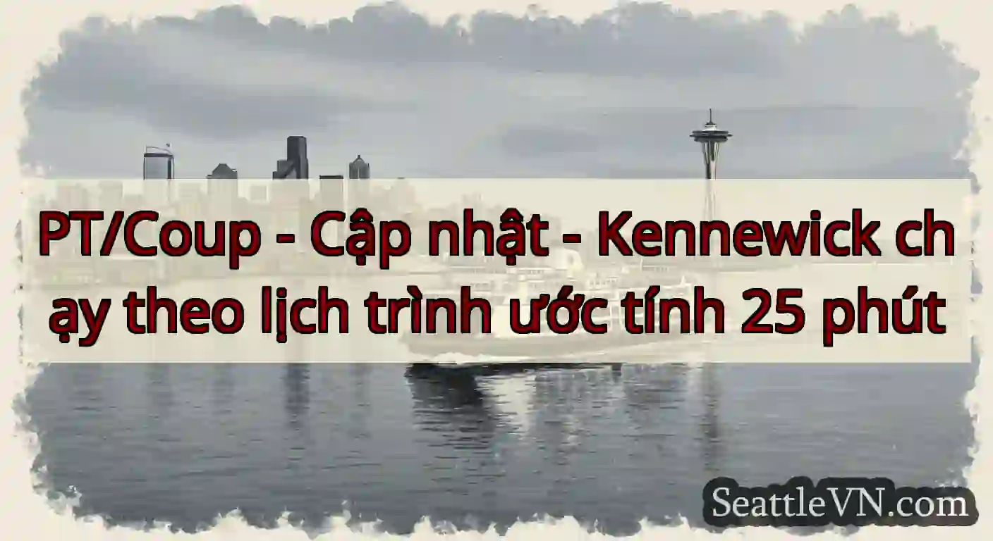 PT/Coup - Cập nhật - Kennewick chạy theo lịch