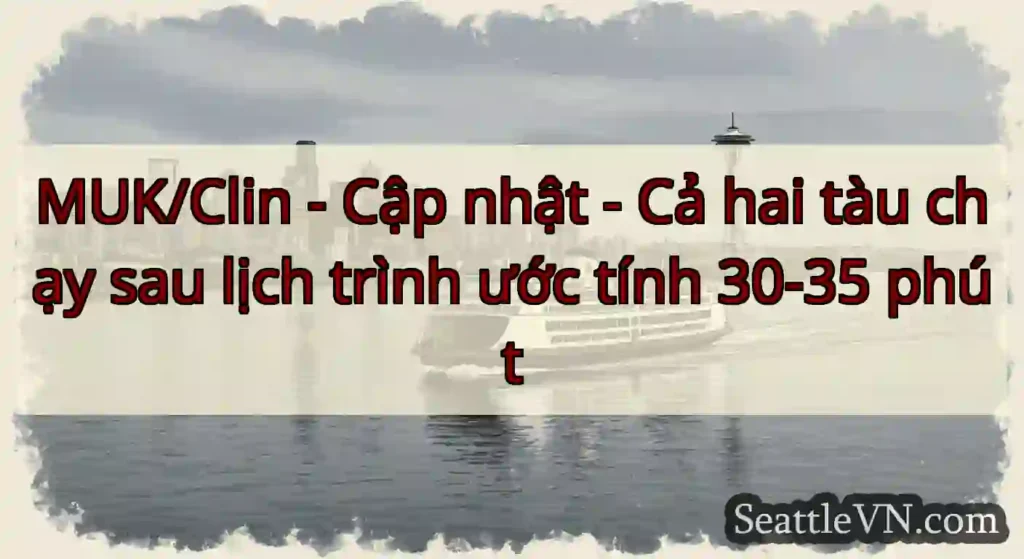 MUK/Clin - Cập nhật - Cả hai tàu chạy sau lịch