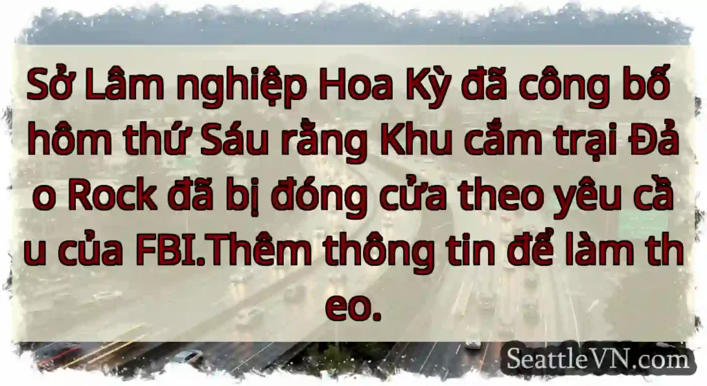 Sở Lâm nghiệp Hoa Kỳ đã công bố hôm thứ Sáu rằng