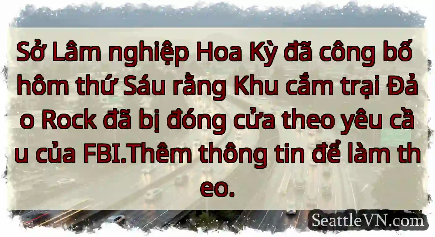 Sở Lâm nghiệp Hoa Kỳ đã công bố hôm thứ Sáu rằng
