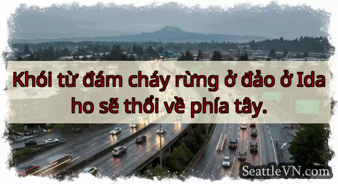 Khói từ đám cháy rừng ở đảo ở Idaho sẽ thổi về