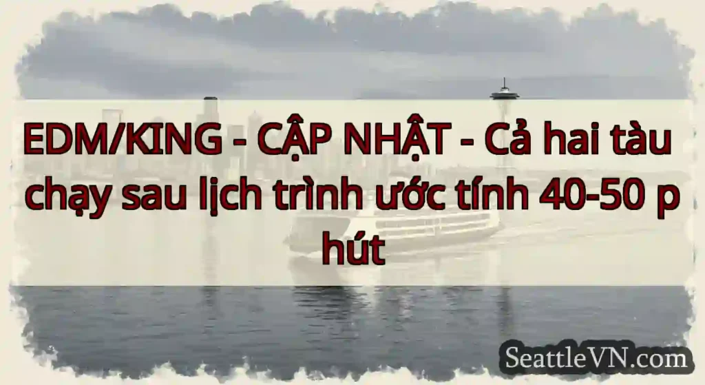 EDM/KING - CẬP NHẬT - Cả hai tàu chạy sau lịch