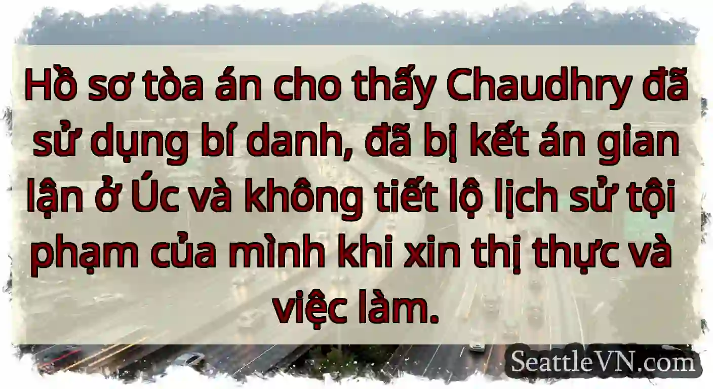 Hồ sơ tòa án cho thấy Chaudhry đã sử dụng bí